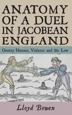 Anatomie eines Duells im jakobinischen England: Gentry Honour, Gewalt und das Gesetz - Anatomy of a Duel in Jacobean England: Gentry Honour, Violence and the Law