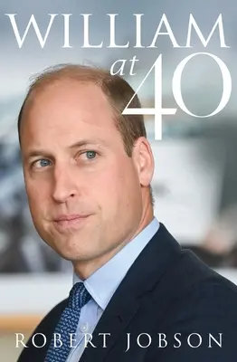 William mit 40: Die Entstehung eines modernen Monarchen - William at 40: The Making of a Modern Monarch