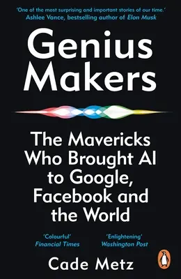 Genius Makers - Die Freigeister, die Google, Facebook und der Welt die künstliche Intelligenz brachten - Genius Makers - The Mavericks Who Brought A.I. to Google, Facebook, and the World