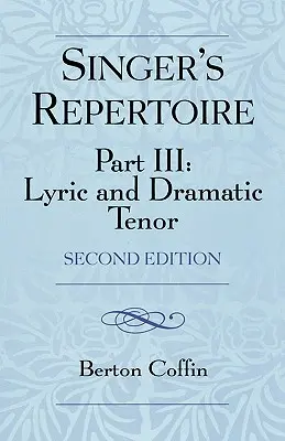 Das Repertoire des Sängers, Teil III: Lyrischer und dramatischer Tenor, Zweite Ausgabe - The Singer's Repertoire, Part III: Lyric and Dramatic Tenor, Second Edition