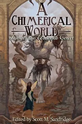Eine schimärenhafte Welt: Geschichten vom Hof der Unbesiegbaren - A Chimerical World: Tales of the Unseelie Court