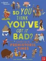 Britisches Museum: Du glaubst, du hast es schwer? Das Leben eines Kindes in prähistorischen Zeiten - British Museum: So You Think You've Got It Bad? A Kid's Life in Prehistoric Times