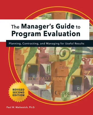 Manager's Guide to Program Evaluation: 2. Auflage: Planung, Auftragsvergabe und Management für nützliche Ergebnisse - Manager's Guide to Program Evaluation: 2nd Edition: Planning, Contracting, & Managing for Useful Results