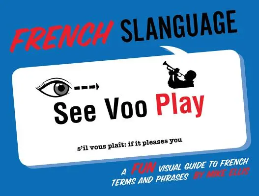 Französisch Slanguage: Ein lustiger visueller Leitfaden für französische Begriffe und Redewendungen - French Slanguage: A Fun Visual Guide to French Terms and Phrases