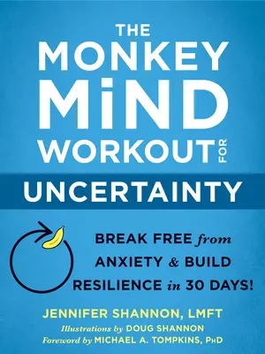 The Monkey Mind Workout for Uncertainty: Befreien Sie sich in 30 Tagen von Ängsten und bauen Sie Resilienz auf! - The Monkey Mind Workout for Uncertainty: Break Free from Anxiety and Build Resilience in 30 Days!