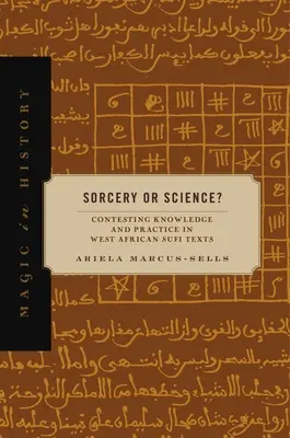 Hexerei oder Wissenschaft? Die Auseinandersetzung mit Wissen und Praxis in westafrikanischen Sufi-Texten - Sorcery or Science?: Contesting Knowledge and Practice in West African Sufi Texts