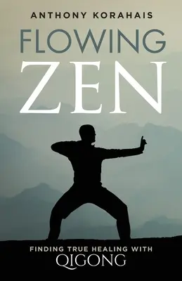 Fließendes Zen: Mit Qigong zu wahrer Heilung finden - Flowing Zen: Finding True Healing with Qigong