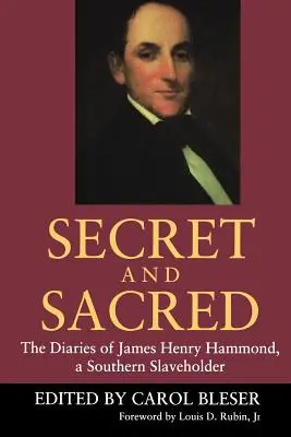Geheim und heilig: Die Tagebücher von James Henry Hammond, einem Sklavenhalter aus den Südstaaten - Secret and Sacred: The Diaries of James Henry Hammond, a Southern Slaveholder