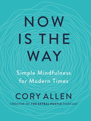 Jetzt ist der Weg: Einfache Achtsamkeit für moderne Zeiten - Now Is the Way: Simple Mindfulness for Modern Times