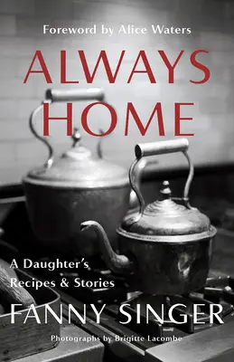 Immer zu Hause: Die Rezepte und Geschichten einer Tochter: Vorwort von Alice Waters - Always Home: A Daughter's Recipes & Stories: Foreword by Alice Waters