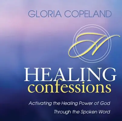 Heilende Bekenntnisse: Die Aktivierung der Heilkraft Gottes durch das gesprochene Wort - Healing Confessions: Activating the Healing Power of God Through the Spoken Word