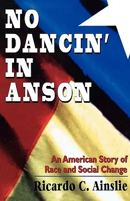 No Dancin' in Anson: Eine amerikanische Geschichte von Rasse und sozialem Wandel - No Dancin' in Anson: An American Story of Race and Social Change