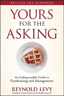 Sie können um etwas bitten: Ein unverzichtbarer Leitfaden für Fundraising und Management - Yours for the Asking: An Indispensable Guide to Fundraising and Management