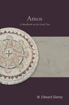 Amos: Ein Handbuch zum griechischen Text - Amos: A Handbook on the Greek Text