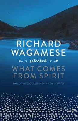 Richard Wagamese Ausgewählt: Was vom Geist kommt - Richard Wagamese Selected: What Comes from Spirit