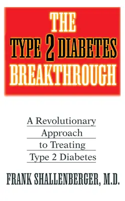 Der Typ-2-Diabetes-Durchbruch: Ein revolutionärer Ansatz für die Behandlung von Typ-2-Diabetes - The Type 2 Diabetes Breakthrough: A Revolutionary Approach to Treating Type 2 Diabetes