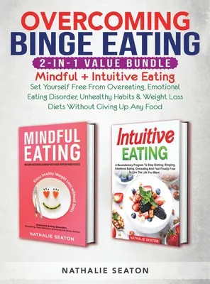 Binge Eating überwinden 2-in-1 Value Bundle: Achtsames + Intuitives Essen - Befreien Sie sich von Überessen, emotionalen Essstörungen, ungesunden Gewohnheiten - Overcoming Binge Eating 2-in-1 Value Bundle: Mindful + Intuitive Eating - Set Yourself Free From Overeating, Emotional Eating Disorder, Unhealthy Habi