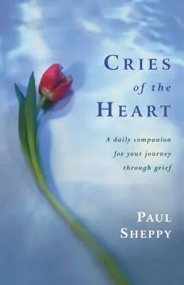 Schreie des Herzens: Ein täglicher Begleiter für Ihre Reise durch die Trauer - Cries of the Heart: A Daily Companion for Your Journey Through Grief