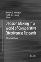 Entscheidungsfindung in der Welt der vergleichenden Effektivitätsforschung: Ein praktischer Leitfaden - Decision Making in a World of Comparative Effectiveness Research: A Practical Guide