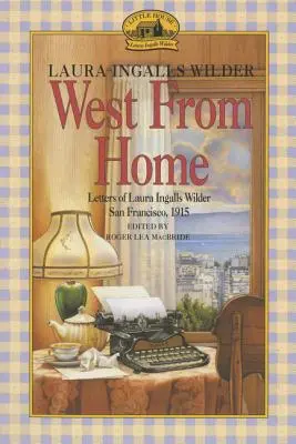 Westlich von Zuhause: Briefe von Laura Ingalls Wilder, San Francisco, 1915 - West from Home: Letters of Laura Ingalls Wilder, San Francisco, 1915