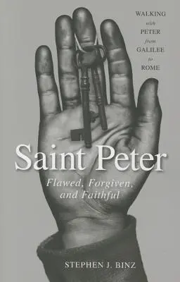 Der heilige Petrus: Fehlerhaft, vergebend und treu - Saint Peter: Flawed, Forgiven, and Faithful