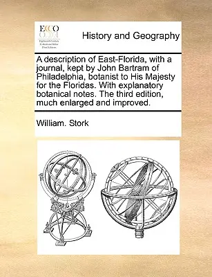Eine Beschreibung von Ost-Florida, mit einem Tagebuch, geführt von John Bartram von Philadelphia, Botaniker Seiner Majestät für die Floriden. mit erläuternden Botanik - A Description of East-Florida, with a Journal, Kept by John Bartram of Philadelphia, Botanist to His Majesty for the Floridas. with Explanatory Botani