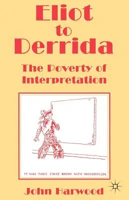 Eliot bis Derrida: Die Armut der Interpretation - Eliot to Derrida: The Poverty of Interpretation
