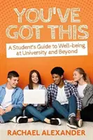 Du hast es in der Hand: Ein Leitfaden für Studenten zum Wohlbefinden an der Universität und darüber hinaus - You've Got This: A Student's Guide to Well-Being at University and Beyond