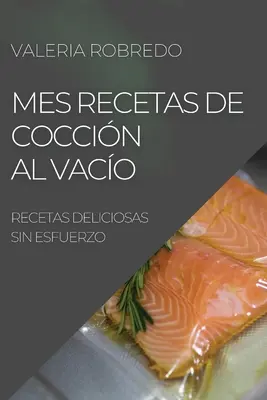 Mes Recetas de Coccin Al Vaco 2022: Leckere Rezepte ohne Fett - Mes Recetas de Coccin Al Vaco 2022: Recetas Deliciosas Sin Esfuerzo