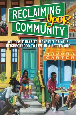 Ihre Gemeinschaft zurückgewinnen: Sie müssen nicht aus Ihrer Nachbarschaft ausziehen, um in einer besseren zu leben - Reclaiming Your Community: You Don't Have to Move Out of Your Neighborhood to Live in a Better One