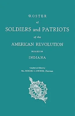 Liste der in Indiana begrabenen Soldaten und Patrioten der Amerikanischen Revolution. Indiana Daughters of the American Revolution (Töchter der Amerikanischen Revolution) - Roster of Soldiers and Patriots of the American Revolution Buried in Indiana. Indiana Daughters of the American Revolution