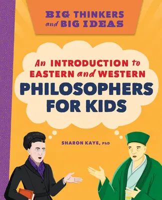 Große Denker und große Ideen: Eine Einführung in östliche und westliche Philosophen für Kinder - Big Thinkers and Big Ideas: An Introduction to Eastern and Western Philosophers for Kids