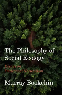 Die Philosophie der sozialen Ökologie: Aufsätze zum dialektischen Naturalismus - The Philosophy of Social Ecology: Essays on Dialectical Naturalism