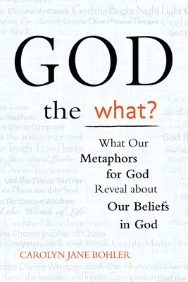 Gott der was? Was unsere Metaphern für Gott über unseren Gottesglauben verraten - God the What?: What Our Metaphors for God Reveal about Our Beliefs in God