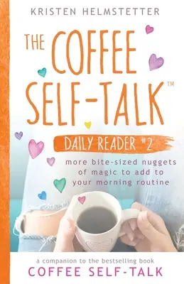 The Coffee Self-Talk Daily Reader #2: Mehr mundgerechte Magie für Ihre morgendliche Routine - The Coffee Self-Talk Daily Reader #2: More Bite-Sized Nuggets of Magic to Add to Your Morning Routine