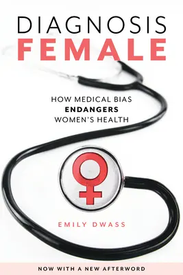 Diagnose Frau: Wie medizinische Vorurteile die Gesundheit von Frauen gefährden - Diagnosis Female: How Medical Bias Endangers Women's Health