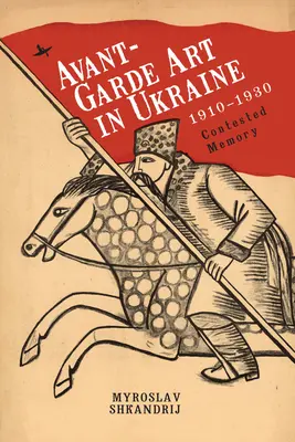 Avantgarde-Kunst in der Ukraine, 1910-1930: Umkämpfte Erinnerung - Avant-Garde Art in Ukraine, 1910-1930: Contested Memory