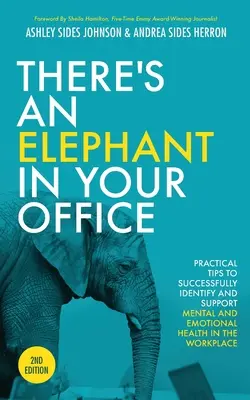 Es gibt einen Elefanten in Ihrem Büro, 2: Praktische Tipps zur erfolgreichen Erkennung und Förderung der psychischen und emotionalen Gesundheit am Arbeitsplatz - There's an Elephant in Your Office, 2nd Edition: Practical Tips to Successfully Identify and Support Mental and Emotional Health in the Workplace