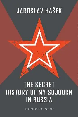 Die geheime Geschichte meines Aufenthaltes in Russland - The Secret History of my Sojourn in Russia