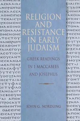 Religion und Widerstand im frühen Judentum: Griechische Lesungen in 1 Makkabäer und Josephus - Religion and Resistance in Early Judaism: Greek Readings in 1 Maccabees and Josephus