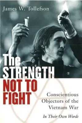 Die Kraft, nicht zu kämpfen: Kriegsdienstverweigerer des Vietnamkriegs - In ihren eigenen Worten - The Strength Not to Fight: Conscientious Objectors of the Vietnam War - In Their Own Words
