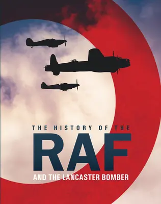 Die Geschichte der RAF: Und der Lancaster-Bomber - The History of the RAF: And the Lancaster Bomber