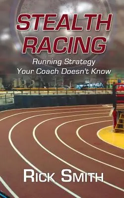 Getarntes Laufen: Laufstrategien, die Ihr Trainer nicht kennt - Stealth Racing: Running Strategy Your Coach Doesn't Know