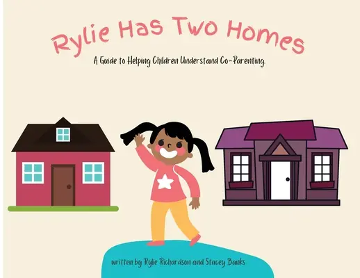 Rylie hat zwei Heime: Ein Leitfaden für Kinder zum Verständnis von Co-Elternschaft. - Rylie Has Two Homes: A Guide to Helping Children Understand Co-Parenting.