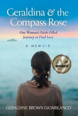 Geraldina und die Kompassrose: Der Glaube einer Frau auf der Suche nach der Liebe. Ein Erinnerungsbuch - Geraldina & the Compass Rose: One Woman's Faith-Filled Journey To Find Love. A Memoir