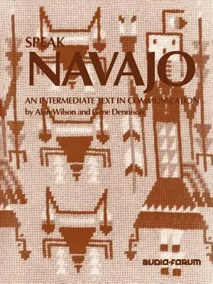 Sprechen Sie Navajo: Ein Text für Fortgeschrittene in Kommunikation - Speak Navajo: An Intermediate Text in Communication