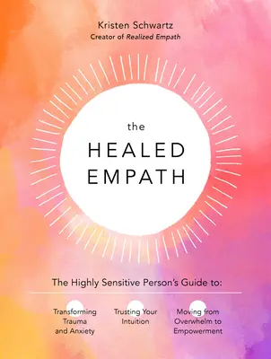 Der geheilte Empath: Der Leitfaden für hochsensible Menschen zur Überwindung von Trauma und Angst, Vertrauen in die eigene Intuition und der Weg aus der Überforderung - The Healed Empath: The Highly Sensitive Person's Guide to Transforming Trauma and Anxiety, Trusting Your Intuition, and Moving from Overw