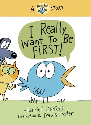 Ich will wirklich der Erste sein! Eine echte Vogelgeschichte - I Really Want to Be First!: A Really Bird Story