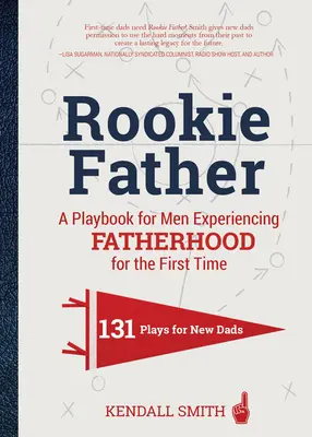 Rookie Father: Ein Spielbuch für Männer, die zum ersten Mal Vaterschaft erleben - Rookie Father: A Playbook for Men Experiencing Fatherhood for the First Time