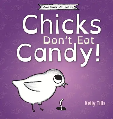 Küken fressen keine Süßigkeiten: Ein unterhaltsames Buch darüber, welche Geschmacksrichtungen Küken schmecken können - Chicks Don't Eat Candy: A light-hearted book on what flavors chicks can taste